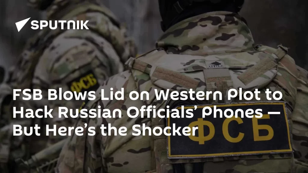 FSB Blows Lid on Western Plot to Hack Russian Officials’ Phones — But Here’s the Shocker