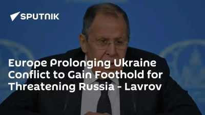 Europe Prolonging Ukraine Conflict to Gain Foothold for Threatening Russia - Lavrov